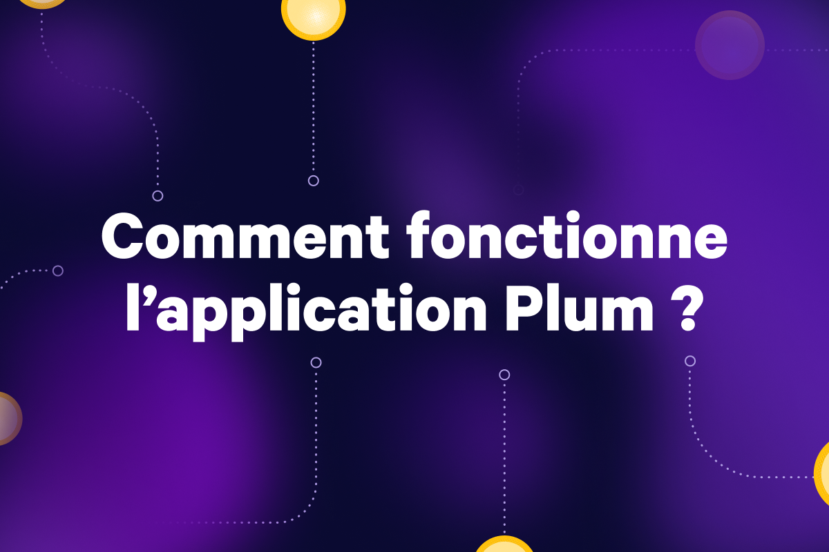 Comment fonctionne l’application Plum ?