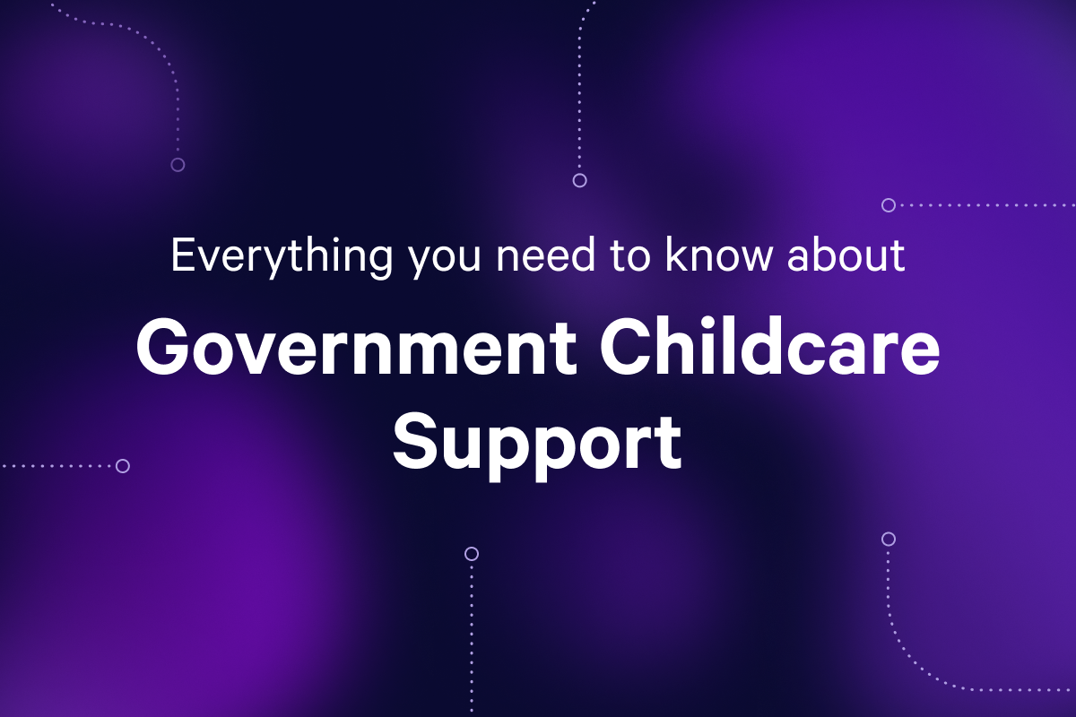 Everything You Need To Know About Government Childcare Support Everything You Need To Know About Government Childcare Support