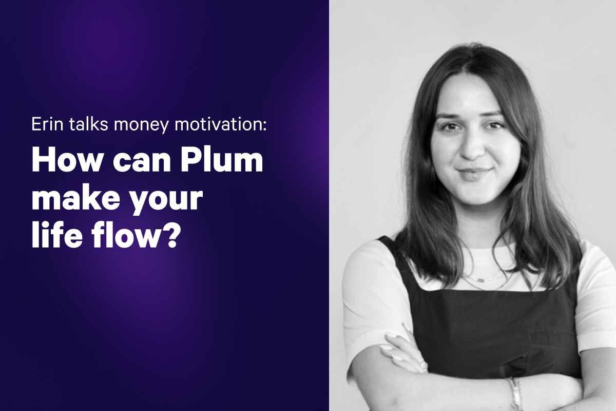 Erin talks money motivation: How can Plum make your life flow?